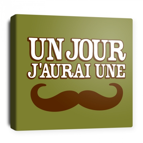 Toile décorative Un jour j'aurai une moustache