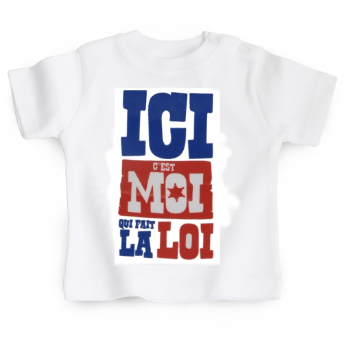 Tshirt bébé Ici C'est Moi Qui Fait La Loi